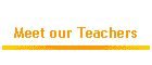 Meet our Teachers