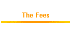 The Fees